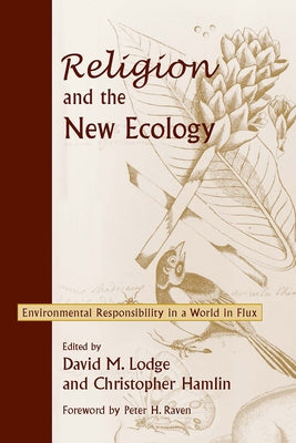 Religion and the New Ecology: Environmental Responsibility in a World in Flux by Lodge, David M.