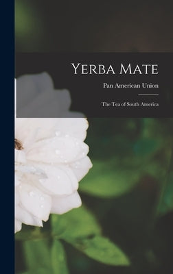 Yerba Mate: The Tea of South America by Union, Pan American