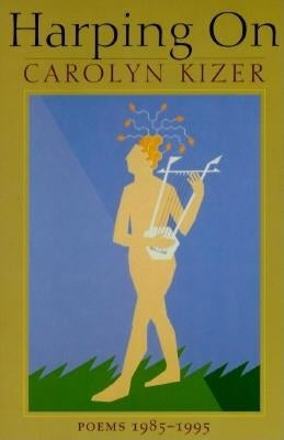 Harping on: Poems, 1985-1995 by Kizer, Carolyn