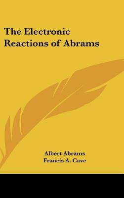 The Electronic Reactions of Abrams by Abrams, Albert