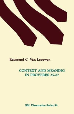 Context and Meaning in Proverbs 25-27 by Van Leeuwen, Raymond C.
