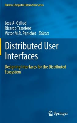 Distributed User Interfaces: Designing Interfaces for the Distributed Ecosystem by Gallud, José a.