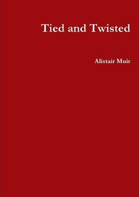 Tied and Twisted by Muir, Alistair