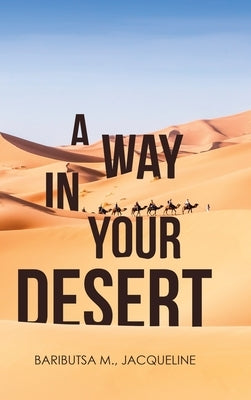 A Way in Your Desert by Jacqueline, Baributsa M.