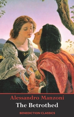 The Betrothed: (Complete and unabridged) by Manzoni, Alessandro