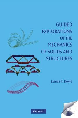 Guided Explorations of the Mechanics of Solids and Structures: Strategies for Solving Unfamiliar Problems [With CDROM] by Doyle, James