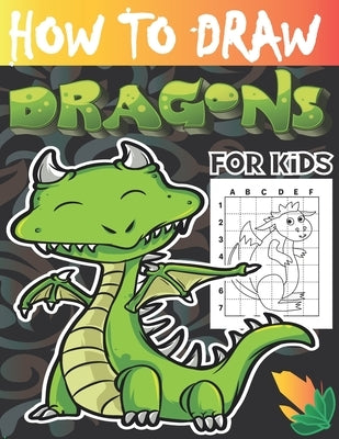 How to draw dragons for kids: Drawing Cute and Adorable Dragons Step-By-Step (learn to draw dragons for kids). by Las's, Dragon's