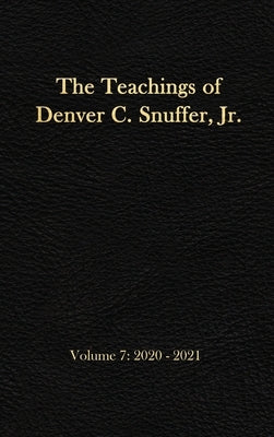 The Teachings of Denver C. Snuffer, Jr. Volume 7: 2020-2021: Reader's Edition Hardback, 6 x 9 in. by Snuffer, Denver C.