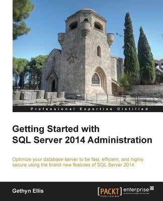 Getting Started with SQL Server 2014 Administration by Ellis, Gethyn