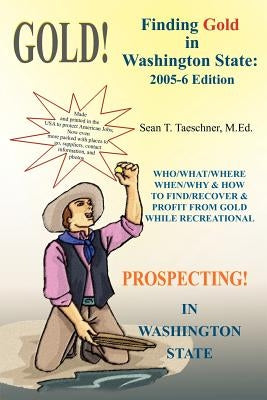 Finding Gold in Washington State by Taeschner M. Ed, Sean T.