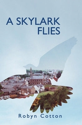 A Skylark Flies by Cotton, Robyn