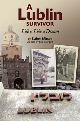 A Lublin Survivor: Life Is Like a Dream by Minars, Esther