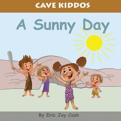 Cave Kiddos: A Sunny Day by Cash, Eric Jay