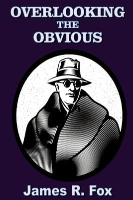 Overlooking the Obvious by Fox, James R.