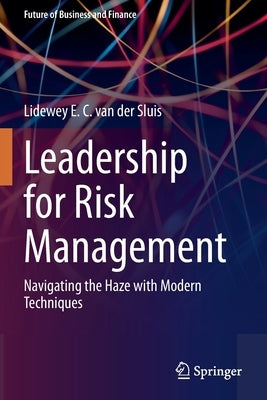 Leadership for Risk Management: Navigating the Haze with Modern Techniques by Van Der Sluis, Lidewey E. C.