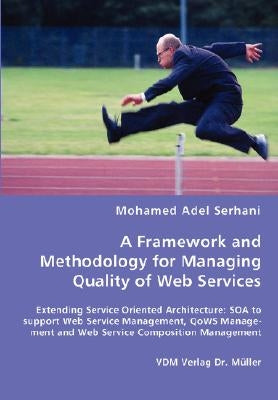 A Framework and Methodology for Managing Quality of Web Services by Serhani, Mohamed Adel