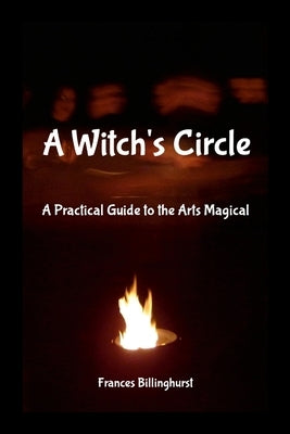 A Wytch's Circle: A Practical Guide to the Art Magical by Billinghurst, Frances