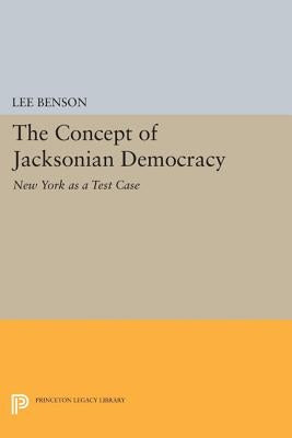 The Concept of Jacksonian Democracy: New York as a Test Case by Benson, Lee