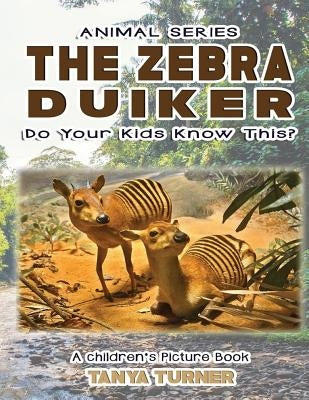 THE ZEBRA DUIKER Do Your Kids Know This?: A Children's Picture Book by Turner, Tanya