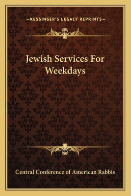 Jewish Services For Weekdays by Central Conference of American Rabbis
