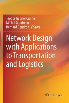 Network Design with Applications to Transportation and Logistics by Crainic, Teodor Gabriel