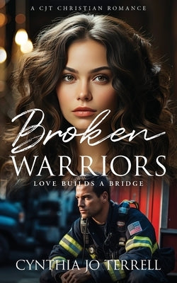 Broken Warriors: Love Builds a Bridge by Terrell, Cynthia