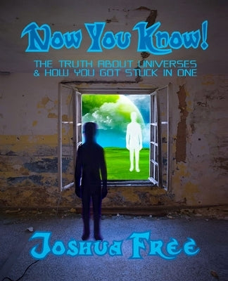 Now You Know!: The Truth About Universes & How You Got Stuck in One by Zibert, David