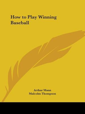 How to Play Winning Baseball by Mann, Arthur