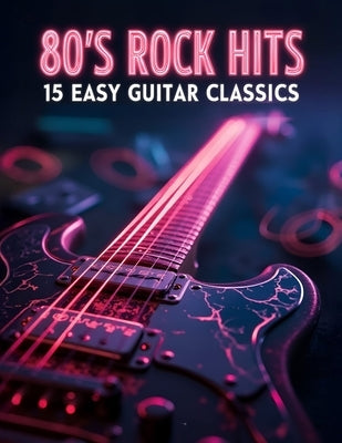 80s Rock Hits: 15 Easy Guitar Classics by Mike O