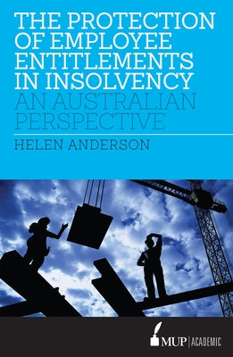 The Protection of Employee Entitlements in Insolvency by Anderson, Helen