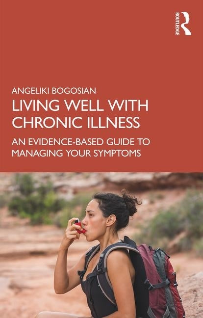Living Well with a Long-Term Health Condition: An Evidence-Based Guide to Managing Your Symptoms by Bogosian, Angeliki