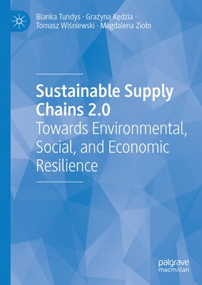 Sustainable Supply Chains 2.0: Towards Environmental, Social, and Economic Resilience by Tundys, Blanka