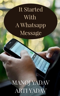 It Started With A WhatsApp Message by Yadav, Manoj