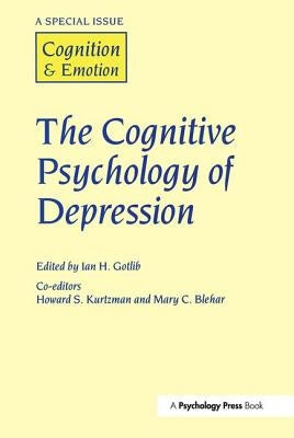 The Cognitive Psychology of Depression: A Special Issue of Cognition and Emotion by Gottlib, I. H.