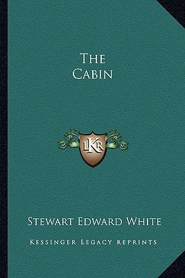 The Cabin by White, Stewart Edward
