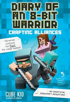 Diary of an 8-Bit Warrior: Crafting Alliances: An Unofficial Minecraft Adventure Volume 3 by Cube Kid