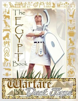 The Egypt Book: Warfare by Duct Tape by Erickson, Steven