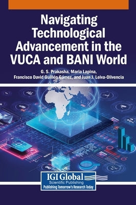 Navigating Technological Advancement in the VUCA and BANI World by Prakasha, G. S.
