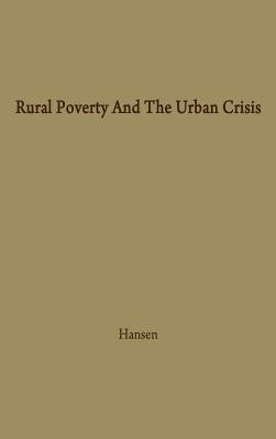 Rural Poverty and the Urban Crisis: A Strategy for Regional Development by Hansen, Niles M.