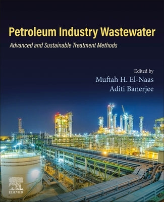 Petroleum Industry Wastewater: Advanced and Sustainable Treatment Methods by El-Naas, Muftah H.