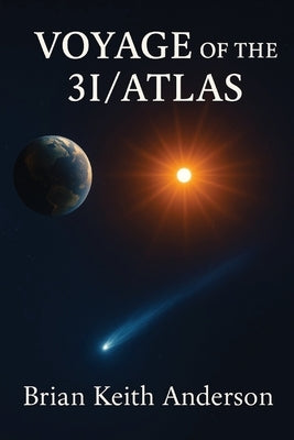 Voyage of the 3I / Atlas by Anderson, Brian K.