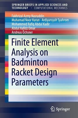 Finite Element Analysis on Badminton Racket Design Parameters by Nasruddin, Fakhrizal Azmy