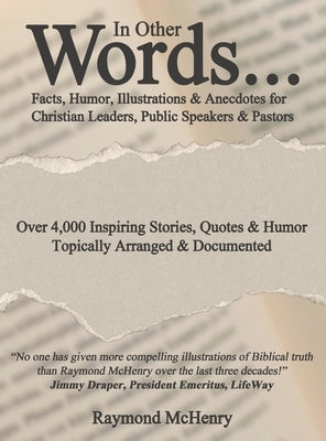 In Other Words...: Facts, Humor, Illustrations and Anecdotes for Christian Leaders, Public Speakers and Pastors by McHenry, Raymond