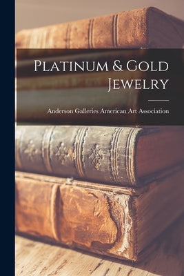 Platinum & Gold Jewelry by American Art Association, Anderson Ga