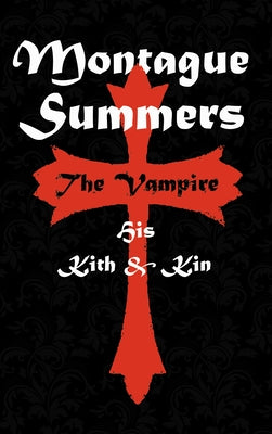 The Vampire: His Kith and Kin by Summers, Montague
