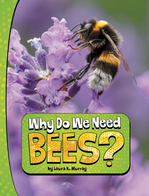 Why Do We Need Bees? by Murray, Laura K.
