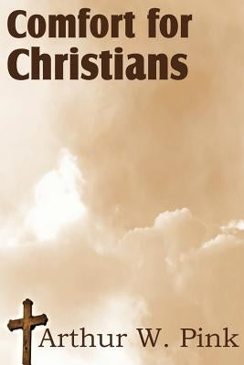 Comfort for Christians by Pink, Arthur W.