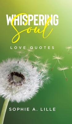 Whispering Soul: Love Quotes by Lille, Sophie A.