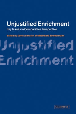 Unjustified Enrichment: Key Issues in Comparative Perspective by Johnston, David