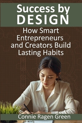 Success by Design: How Smart Entrepreneurs and Creators Build Lasting Habits by Troyer, Lorene